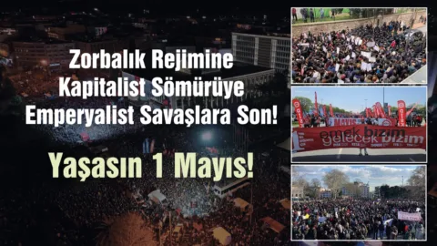 Zorbalık Rejimine, Kapitalist Sömürüye, Emperyalist Savaşlara Son! Yaşasın 1 Mayıs!