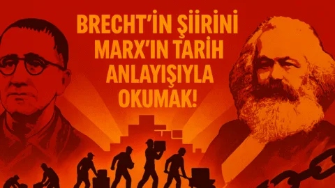 Brecht’in Şiirini Marx’ın Tarih Anlayışıyla Okumak!