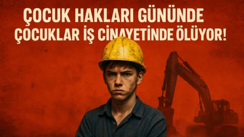 Çocuk Hakları Gününde Çocuklar İş Cinayetinde Ölüyor!