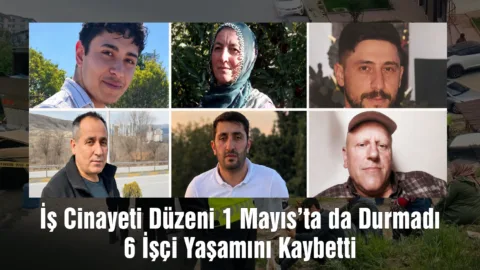 İş Cinayeti Düzeni 1 Mayıs’ta da Durmadı: 6 İşçi Yaşamını Kaybetti